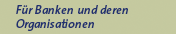 F�r Banken und deren Organisationen